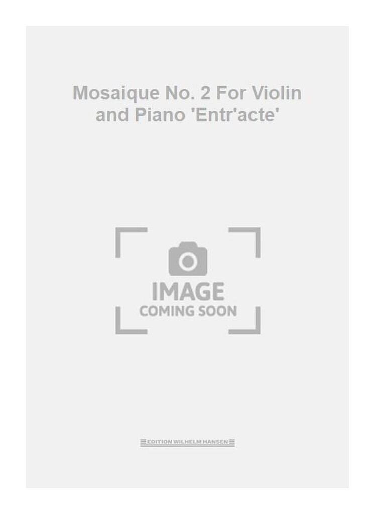 Mosaique No. 2 For Violin and Piano 'Entr'acte'
